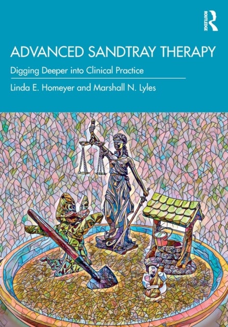 Advanced Sandtray Therapy - Digging Deeper into Clinical Practice