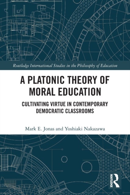 A Platonic Theory of Moral Education - Cultivating Virtue in Contemporary Democratic Classrooms