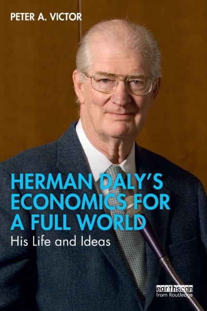 Herman Daly¿s Economics for a Full World - His Life and Ideas
