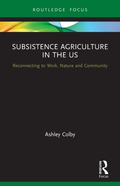 Subsistence Agriculture in the US - Reconnecting to Work, Nature and Community