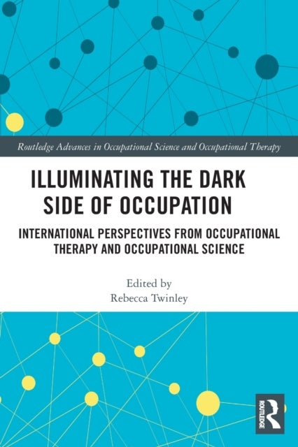 Illuminating The Dark Side of Occupation - International Perspectives from Occupational Therapy and Occupational Science