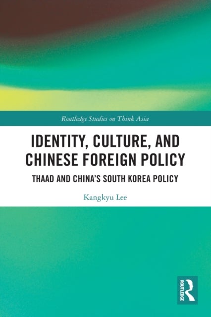 Bilde av Identity, Culture, And Chinese Foreign Policy Av Kangkyu Lee