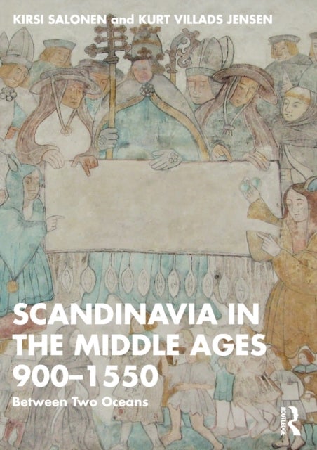 Scandinavia in the Middle Ages 900-1550 - Between Two Oceans
