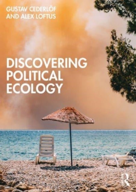 Bilde av Discovering Political Ecology Av Gustav (university Of Gothenburg Sweden.) Cederloef, Alex (king&#039;s College London Uk) Loftus