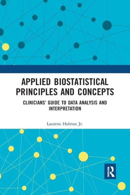 Applied Biostatistical Principles and Concepts - Clinicians' Guide to Data Analysis and Interpretation