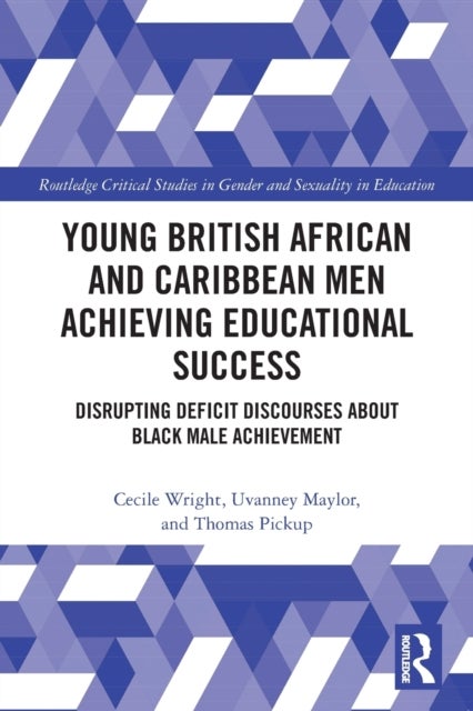 Young British African and Caribbean Men Achieving Educational Success - Disrupting Deficit Discourses about Black Male Achievement