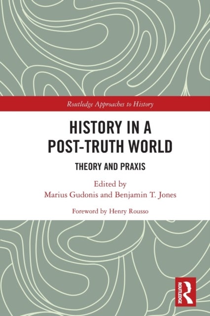 History in a Post-Truth World - Theory and Praxis