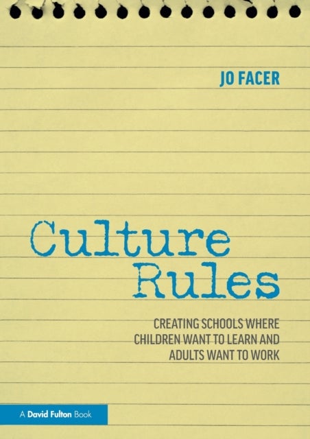 Culture Rules - Creating Schools Where Children Want to Learn and Adults Want to Work