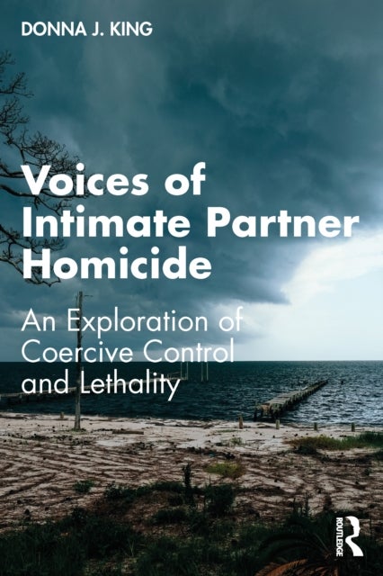 Voices of Intimate Partner Homicide - An Exploration of Coercive Control and Lethality
