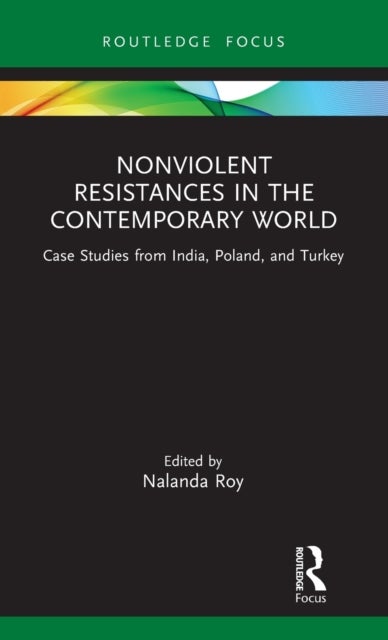 Nonviolent Resistances in the Contemporary World - Case Studies from India, Poland, and Turkey