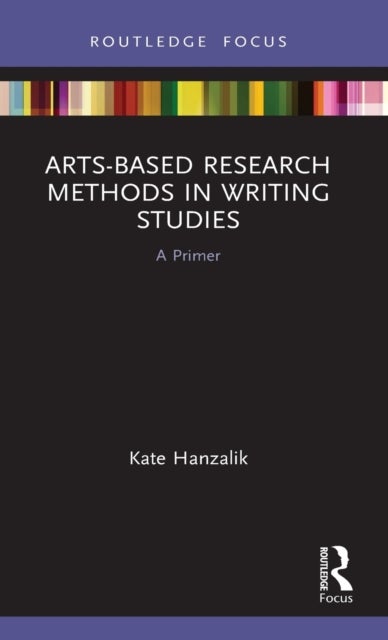 Bilde av Arts-based Research Methods In Writing Studies Av Kate Hanzalik