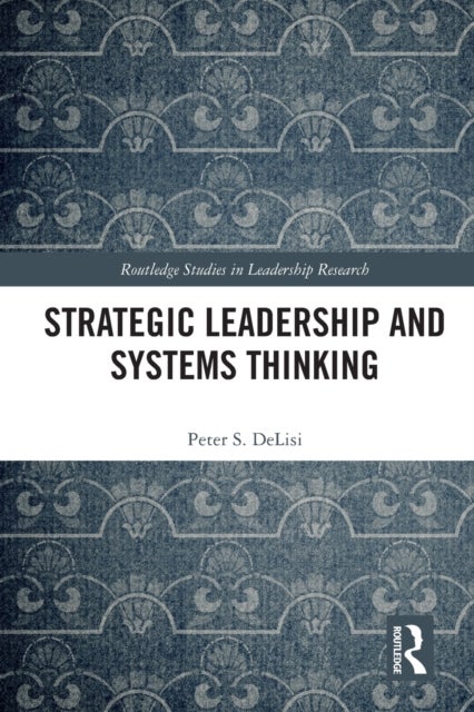 Bilde av Strategic Leadership And Systems Thinking Av Peter Delisi