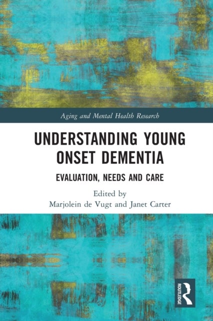 Understanding Young Onset Dementia - Evaluation, Needs and Care