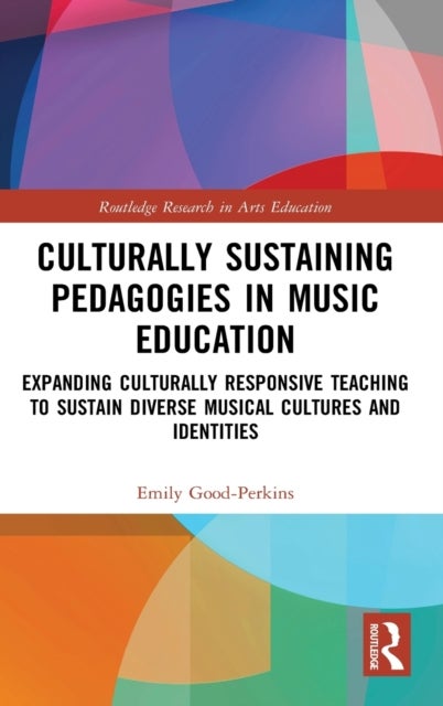 Culturally Sustaining Pedagogies in Music Education - Expanding Culturally Responsive Teaching to Sustain Diverse Musical Cultures and Identities