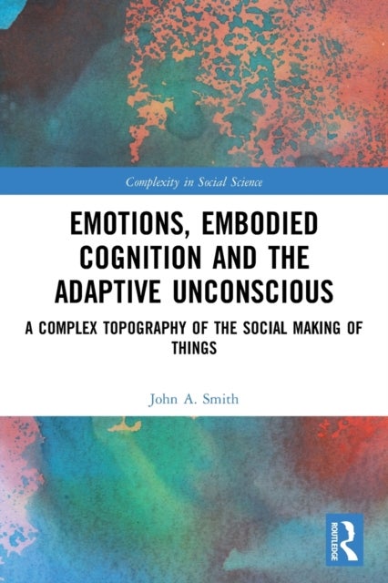 Bilde av Emotions, Embodied Cognition And The Adaptive Unconscious Av John A. (university Of Greenwich Uk) Smith