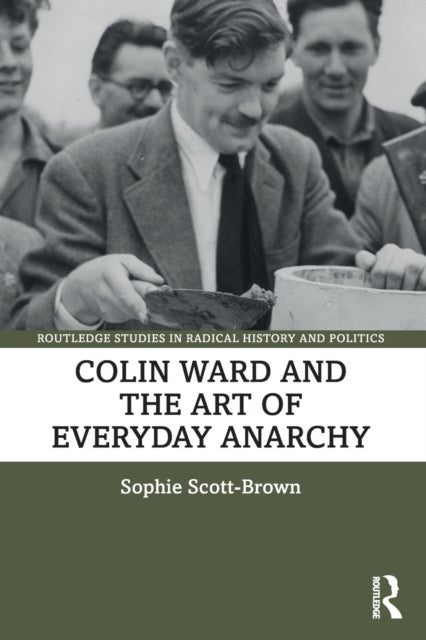 Bilde av Colin Ward And The Art Of Everyday Anarchy Av Sophie (university Of East Anglia Uk) Scott-brown