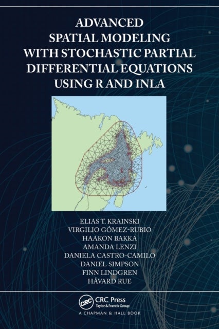 Bilde av Advanced Spatial Modeling With Stochastic Partial Differential Equations Using R And Inla Av Elias Krainski, Virgilio Gomez-rubio, Haa Bakka