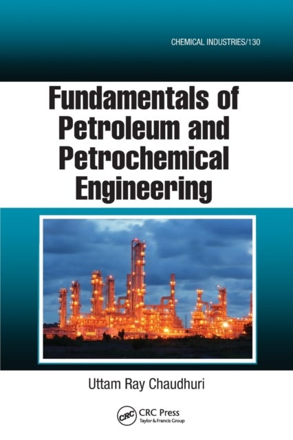 Bilde av Fundamentals Of Petroleum And Petrochemical Engineering Av Uttam Ray (university Of Calcutta India) Chaudhuri