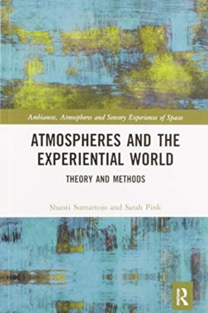 Atmospheres and the Experiential World - Theory and Methods