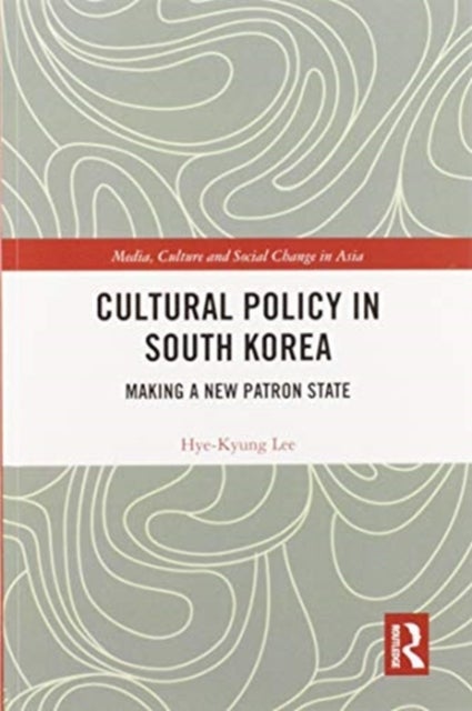 Cultural Policy in South Korea - Making a New Patron State