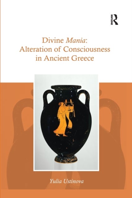 Divine Mania - Alteration of Consciousness in Ancient Greece