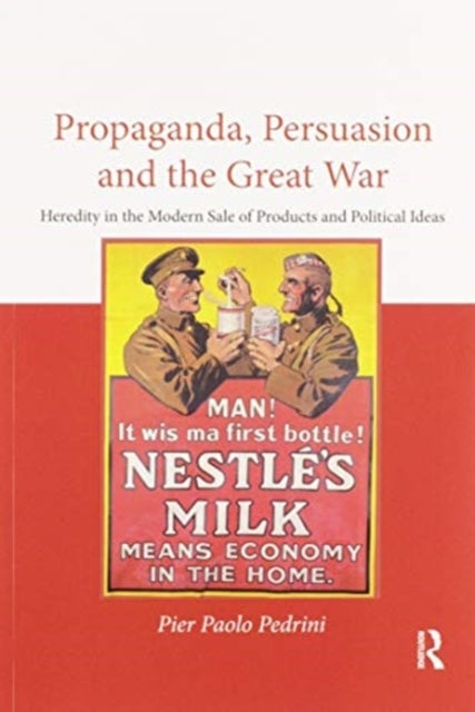Propaganda, Persuasion and the Great War - Heredity in the modern sale of products and political ideas