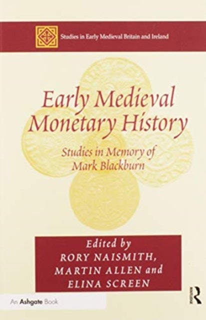 Early Medieval Monetary History - Studies in Memory of Mark Blackburn