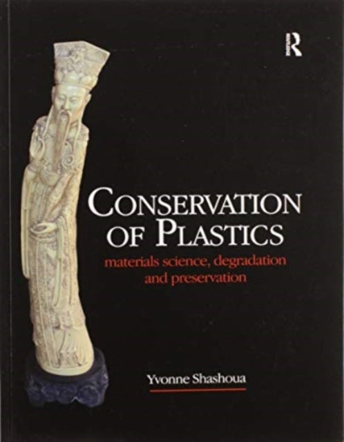 Conservation of Plastics - Materials science, degradation and preservation