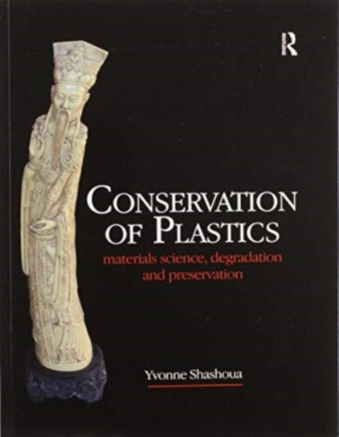 Conservation of Plastics - Materials science, degradation and preservation