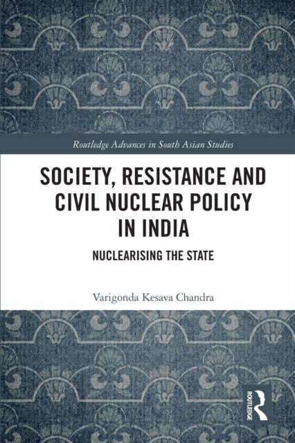 Society, Resistance and Civil Nuclear Policy in India - Nuclearising the State