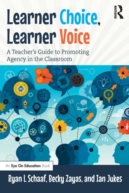 Learner Choice, Learner Voice - A Teacher's Guide to Promoting Agency in the Classroom