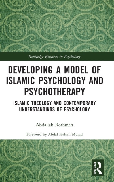 Developing a Model of Islamic Psychology and Psychotherapy - Islamic Theology and Contemporary Understandings of Psychology