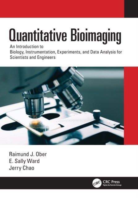Quantitative Bioimaging - An Introduction to Biology, Instrumentation, Experiments, and Data Analysis for Scientists and Engin