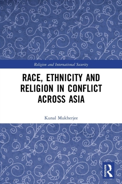 Bilde av Race, Ethnicity And Religion In Conflict Across Asia Av Kunal (lancaster University Uk) Mukherjee