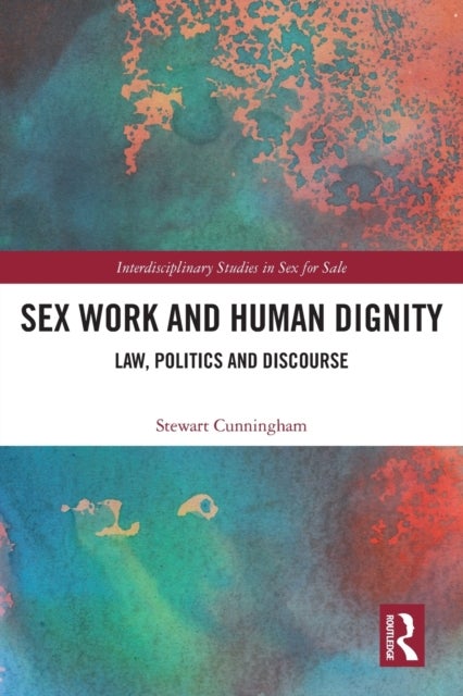 Bilde av Sex Work And Human Dignity Av Stewart (university Of Strathclyde Uk) Cunningham