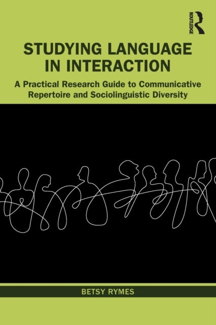 Studying Language in Interaction - A Practical Research Guide to Communicative Repertoire and Sociolinguistic Diversity