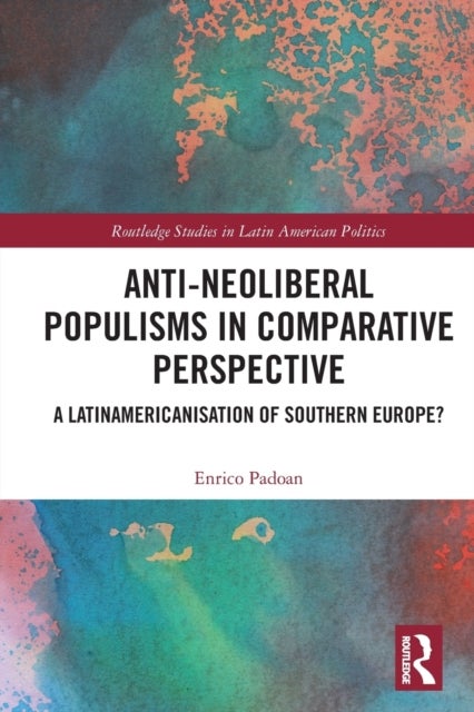 Anti-Neoliberal Populisms in Comparative Perspective - A Latinamericanisation of Southern Europe?
