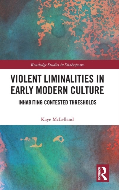Violent Liminalities in Early Modern Culture - Inhabiting Contested Thresholds