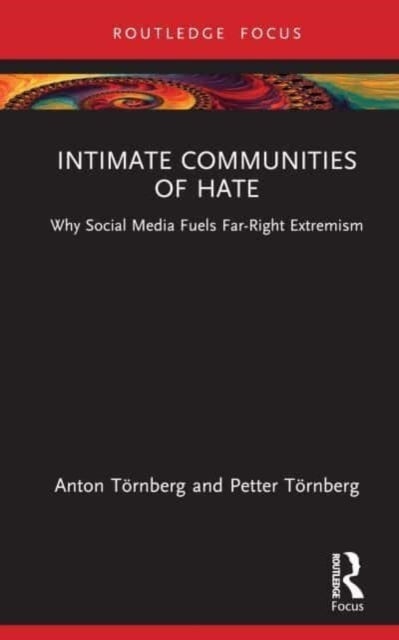 Intimate Communities of Hate - Why Social Media Fuels Far-Right Extremism