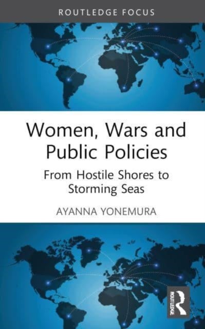 Women, Wars and Public Policies - From Hostile Shores to Storming Seas