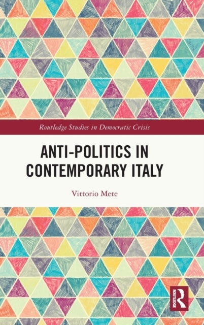 Bilde av Anti-politics In Contemporary Italy Av Vittorio (the University Of Florence Italy) Mete