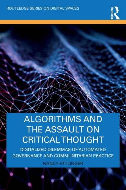 Algorithms and the Assault on Critical Thought - Digitalized Dilemmas of Automated Governance and Communitarian Practice