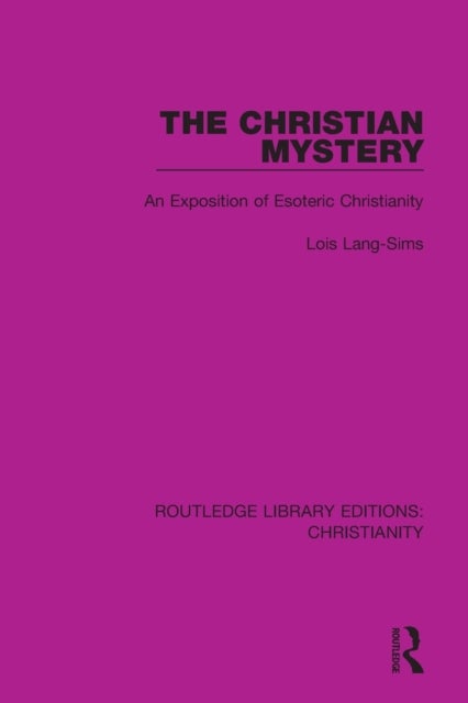 The Christian Mystery - An Exposition of Esoteric Christianity