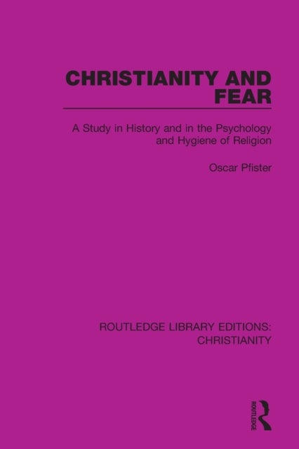 Christianity and Fear - A Study in History and in the Psychology and Hygiene of Religion