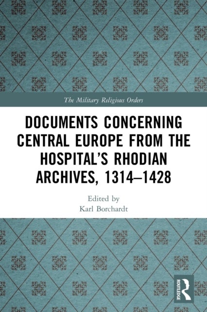 Bilde av Documents Concerning Central Europe From The Hospital¿s Rhodian Archives, 1314¿1428
