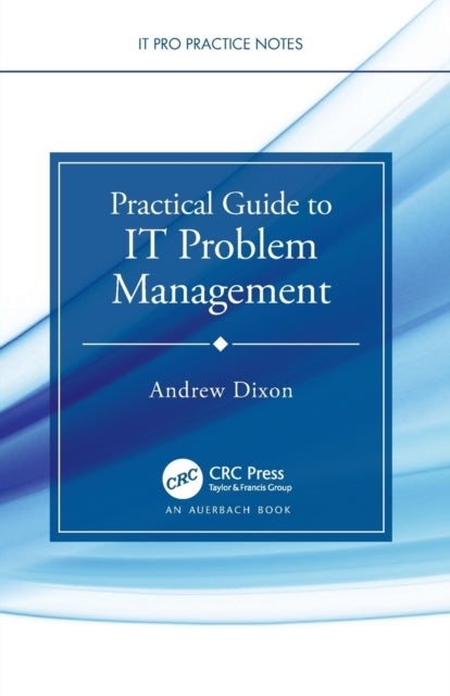 Bilde av Practical Guide To It Problem Management Av Andrew (university College Dublin Ireland University College Dublin Ireland University College Dublin Irel