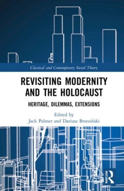 Revisiting Modernity and the Holocaust - Heritage, Dilemmas, Extensions