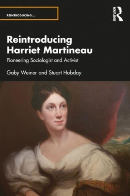 Reintroducing Harriet Martineau - Pioneering Sociologist and Activist