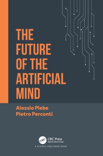 Bilde av The Future Of The Artificial Mind Av Alessio (university Of Messina Italy) Plebe, Pietro (dept. Of Cognitive Science University Of Messina Italy) Perc