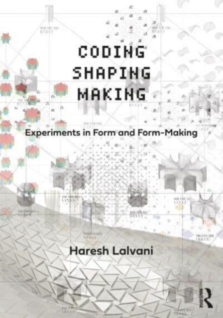 Coding, Shaping, Making - Experiments in Form and Form-Making